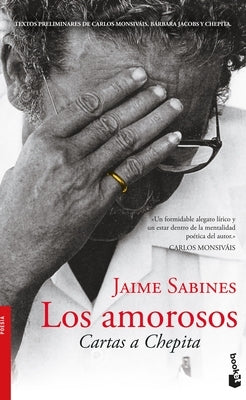 Los Amorosos: Cartas a Chepita (Poesía) / The Lovers (Poems) by Sabines, Jaime