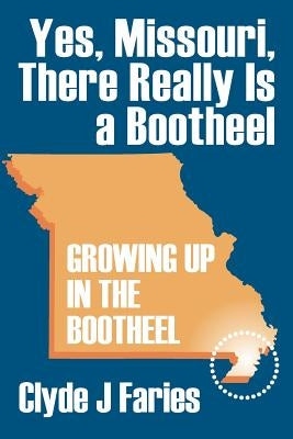 Yes, Missouri, There Really Is a Bootheel: Growing Up in the Bootheel Paperback Outskirts Press