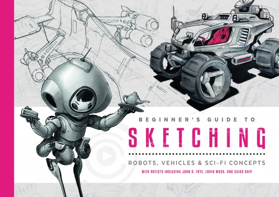 Beginner's Guide to Sketching: Robots, Vehicles & Sci-Fi Concepts Paperback 3dtotal Publishing