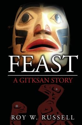 Feast: A Gitksan Story Paperback Roy W. Russell