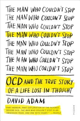 The Man Who Couldn't Stop: OCD and the True Story of a Life Lost in Thought Picador USA