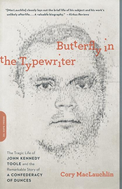 Butterfly in the Typewriter: The Tragic Life of John Kennedy Toole and the Remarkable Story of a Confederacy of Dunces Paperback Da Capo Press
