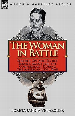 The Woman in Battle: Soldier, Spy and Secret Service Agent for the Confederacy During the American Civil War Paperback Leonaur Ltd