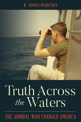 Truth Across the Waters: The Admiral Who Changed America Paperback Palmetto Publishing Group
