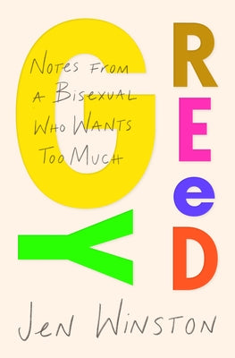 Greedy: Notes from a Bisexual Who Wants Too Much by Winston, Jen