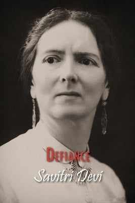Defiance: The Prison Memoirs of Savitri Devi Paperback Counter-Currents Publishing
