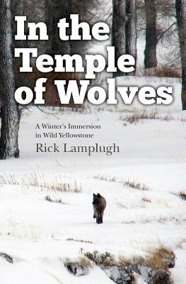 In the Temple of Wolves: A Winter's Immersion in Wild Yellowstone Paperback Createspace Independent Publishing Platform