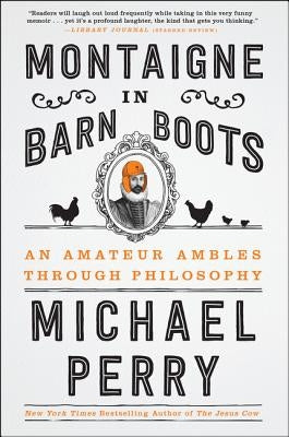 Montaigne in Barn Boots: An Amateur Ambles Through Philosophy Paperback Harper Perennial