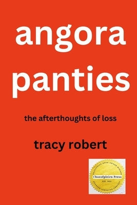 Angora Panties: The Afterthoughts of Loss Paperback Choeofpleirn Press