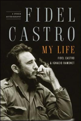 Fidel Castro: My Life: A Spoken Autobiography Paperback Scribner Book Company