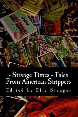 Strange Times: Tales From American Strippers Paperback Createspace Independent Publishing Platform