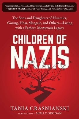 Children of Nazis: The Sons and Daughters of Himmler, Göring, Höss, Mengele, and Others-- Living with a Father's Monstrous Legacy Paperback Arcade Publishing