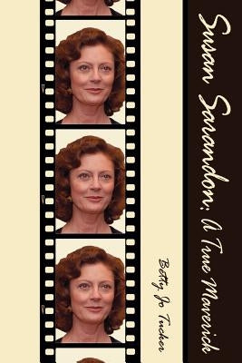 Susan Sarandon: A True Maverick Paperback Hats Off Books