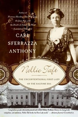 Nellie Taft: The Unconventional First Lady of the Ragtime Era Paperback William Morrow & Company