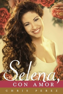 Para Selena, Con Amor = To Selena, with Love by Perez, Chris