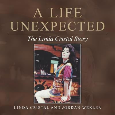 A Life Unexpected: The Linda Cristal Story Paperback Balboa Press