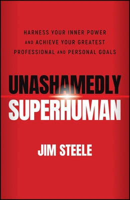 Unashamedly Superhuman: Harness Your Inner Power and Achieve Your Greatest Professional and Personal Goals Paperback Capstone