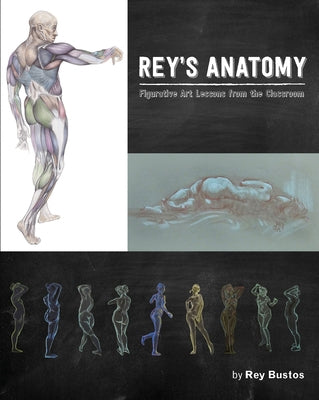 Rey's Anatomy: Figurative Art Lessons from the Classroom Paperback Design Studio Press