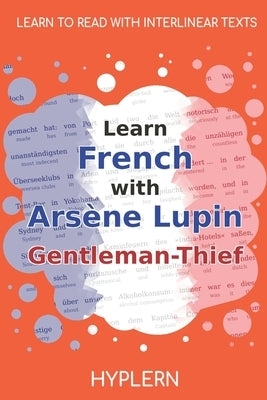 Learn French with Arsène Lupin Gentleman-Thief: Interlinear French to English Paperback Bermuda Word