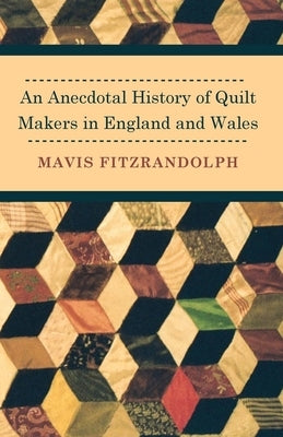 An Anecdotal History of Quilt Makers in England and Wales Paperback Read Books