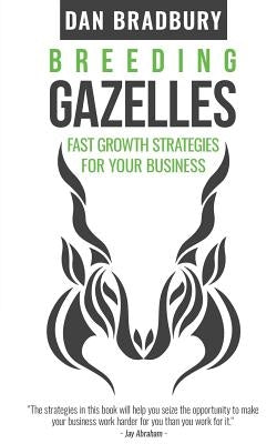 Breeding Gazelles: Fast Growth Strategies For Your Business Paperback Chiddingstone Publishing