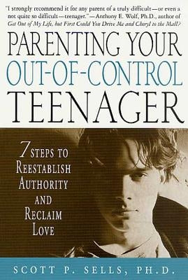 Parenting Your Out-Of-Control Teenager: 7 Steps to Reestablish Authority and Reclaim Love Paperback St. Martin's Griffin