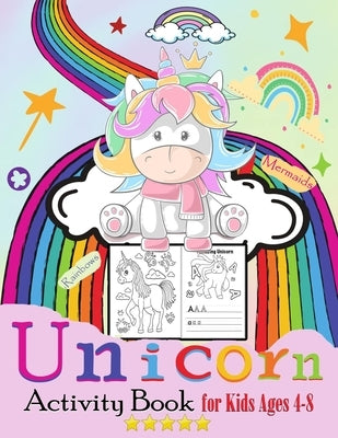 Unicorn, Rainbows Mermaids Activity Book for Kids Ages 4-8: A Fun Kid Workbook Game For Learning, Letter tracing, Unique Coloring Pages, Dot to Dot, M Paperback Independently Published