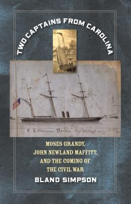 Two Captains from Carolina: Moses Grandy, John Newland Maffitt, and the Coming of the Civil War Paperback University of North Carolina Press