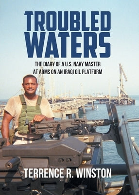 Troubled Waters: The Diary of a U.S. Navy Master at Arms on an Iraqi Oil Platform Paperback Covenant Books