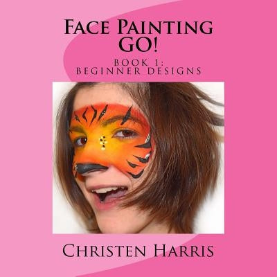 Face Painting GO: Book 1 Beginner Designs Paperback Createspace Independent Publishing Platform