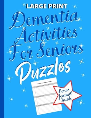 Dementia Activities For Seniors Puzzles: Dementia Gifts: To Keep The Brain Sharp & Active With Puzzles (Bonus 52 Week Remembering Journal Inside) Paperback Independently Published