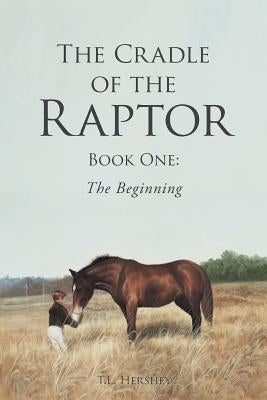 The Cradle of the Raptor: Book One: The Beginning Paperback Newman Springs Publishing, Inc.