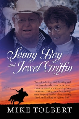Sonny Boy and Jewel Griffin: Tales of rodeoing, hard drinking and bar room brawls, horse races, hunt clubs, moonshine and running from revenuers, r Paperback Outskirts Press