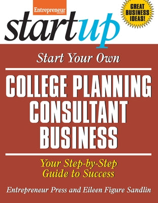 Start Your Own College Planning Consultant Business: Your Step-By-Step Guide to Success Paperback Entrepreneur Press
