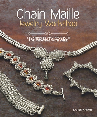 Chain Maille Jewelry Workshop: Techniques and Projects for Weaving with Wire Paperback Interweave Press