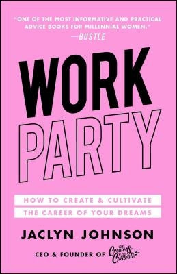 Workparty: How to Create & Cultivate the Career of Your Dreams Paperback Gallery Books