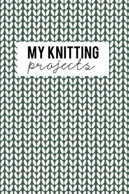 My Knitting Projects: Knitting Paper 4:5 - 125 Pages to Note down your Knitting projects and patterns. Paperback Createspace Independent Publishing Platform