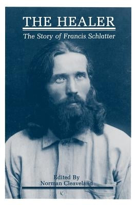 The Healer: The Story of Francis Schlatter Paperback Sunstone Press