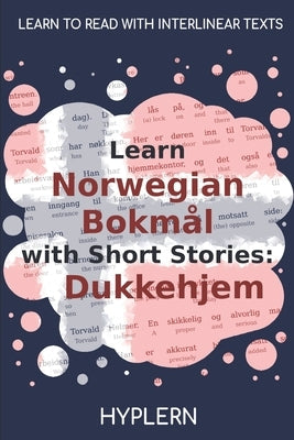 Learn Norwegian Bokmål with Short Stories: Dukkehjem: Interlinear Norwegian Bokmål to English Bermuda Word