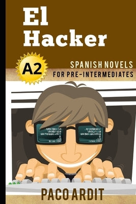 Spanish Novels: El Hacker (Spanish Novels for Pre Intermediates - A2) Paperback Independently Published