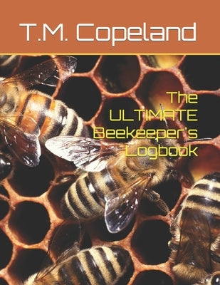 The ULTIMATE Beekeeper's Logbook Paperback Independently Published