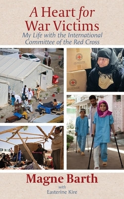 A Heart for War Victims: My Life with the International Committee of the Red Cross Paperback North Deer Press