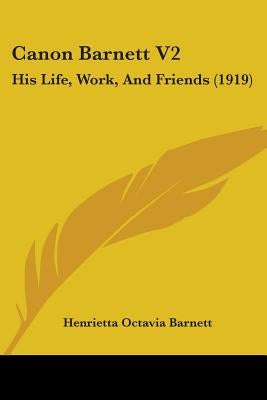 Canon Barnett V2: His Life, Work, And Friends (1919) Paperback Kessinger Publishing