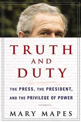 Truth and Duty: The Press, the President, and the Privilege of Power Paperback St. Martins Press-3PL