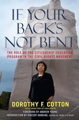 If Your Back's Not Bent: The Role of the Citizenship Education Program in the Civil Rights Movement Paperback Atria Books
