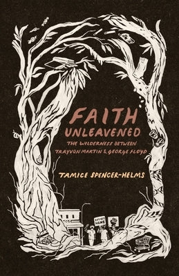 Faith Unleavened: The Wilderness between Trayvon Martin and George Floyd Paperback Ktf Press LLC