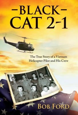 Black Cat 2-1: The True Story of a Vietnam Helicopter Pilot and His Crew Paperback Brown Books Publishing Group