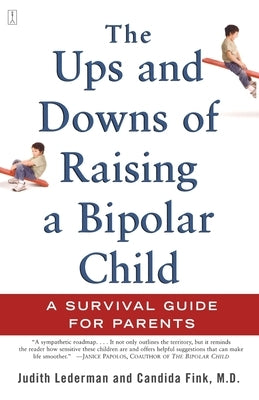 The Ups and Downs of Raising a Bipolar Child: A Survival Guide for Parents Paperback Atria Books