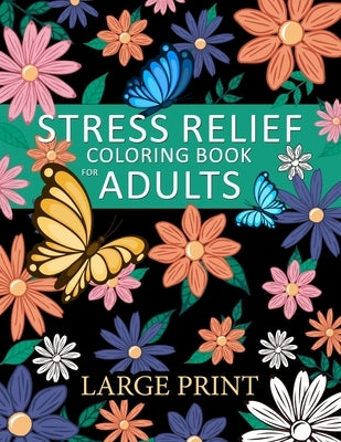 Stress Relief Coloring Book for Adults: in Large Print Animals, Flowers, Fantasy, and More Paperback Independently Published