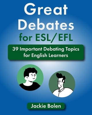 Great Debates for ESL/EFL: 39 Important Debating Topics for English Learners Paperback Independently Published